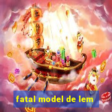 fatal model de lem